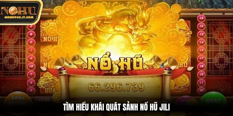 Tìm hiểu khái quát sảnh nổ hũ JILI
